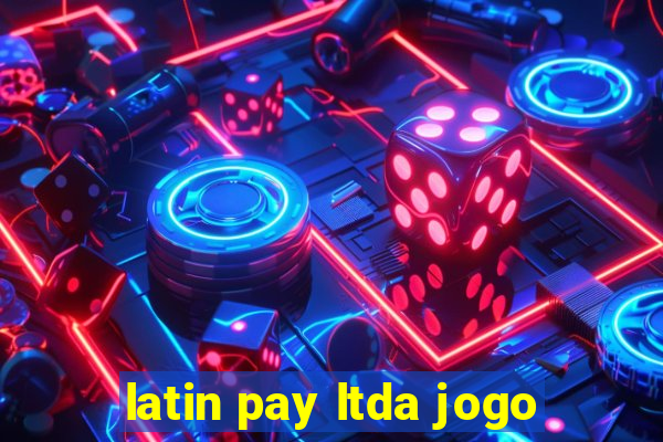 latin pay ltda jogo